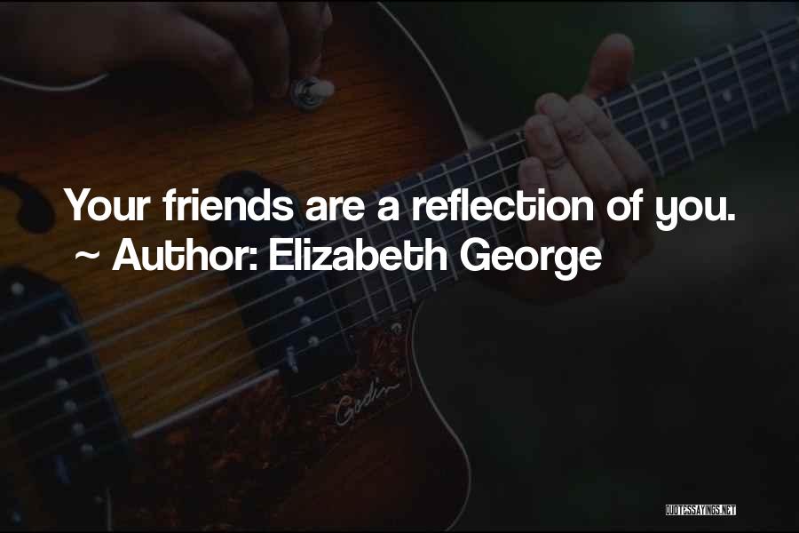 Friends Reflection You Quotes By Elizabeth George