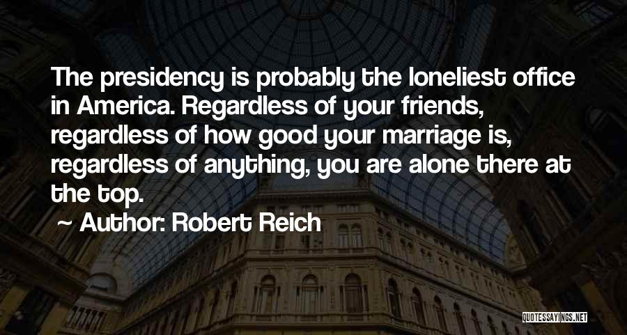 Friends Regardless Quotes By Robert Reich
