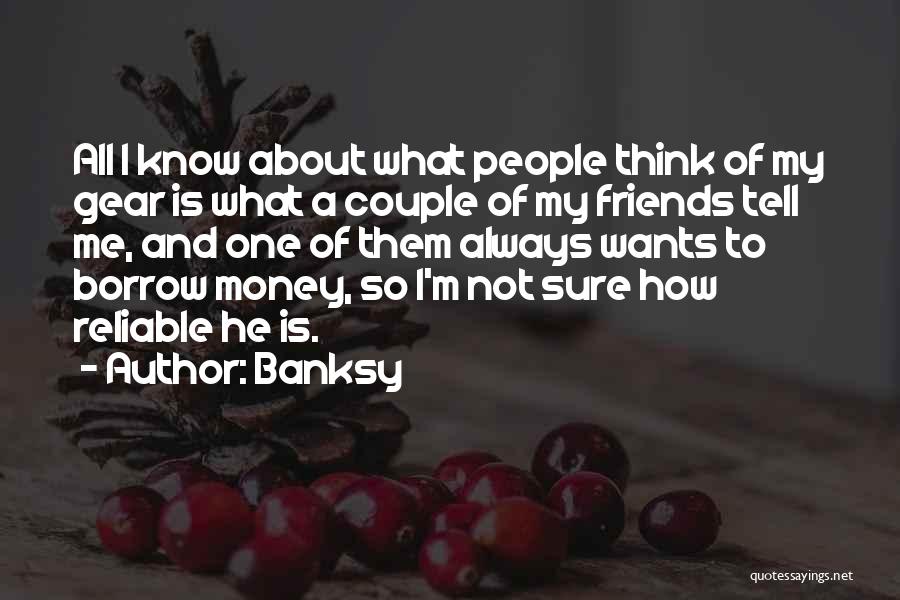 Friends Reliable Quotes By Banksy
