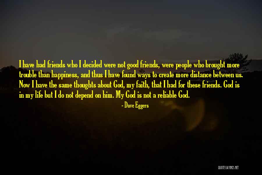 Friends Reliable Quotes By Dave Eggers Friends Reliable Quotes By Dave Eggers