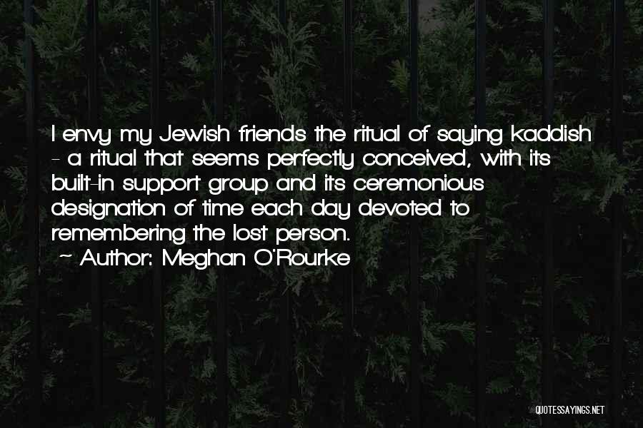 Friends Remembering You Quotes By Meghan O'Rourke
