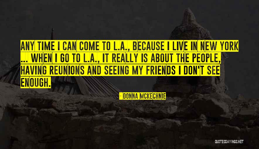Friends Reunions Quotes By Donna McKechnie Friends Reunions Quotes By Donna McKechnie