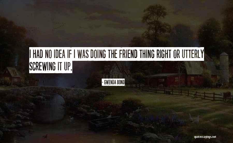Friends Screwing Up Quotes By Gwenda Bond Friends Screwing Up Quotes By Gwenda Bond