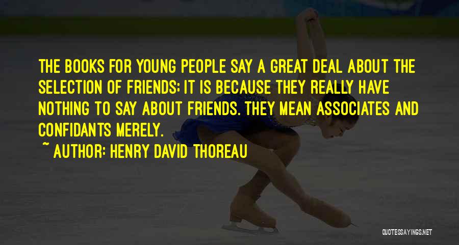 Friends Selection Quotes By Henry David Thoreau