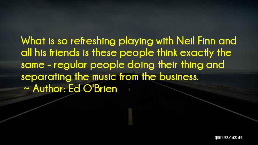 Friends Separating Quotes By Ed O'Brien