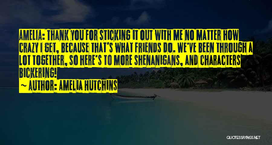 Friends Shenanigans Quotes By Amelia Hutchins