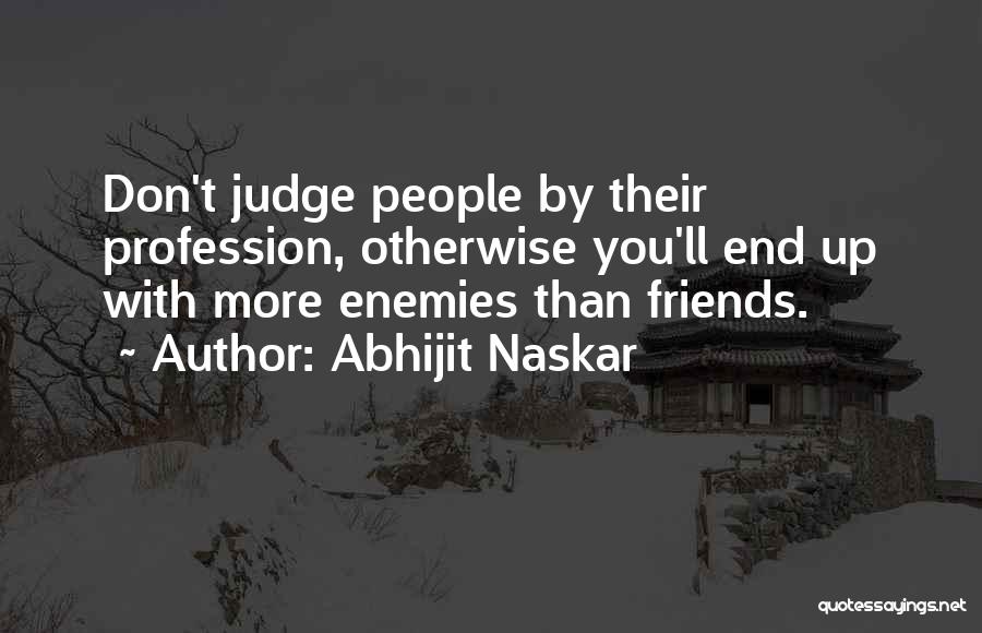 Friends Should Not Judge Quotes By Abhijit Naskar