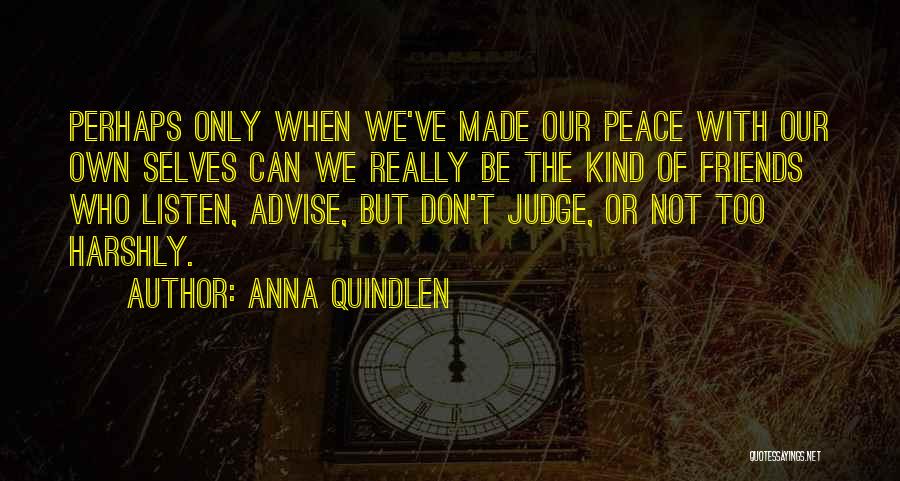 Friends Should Not Judge Quotes By Anna Quindlen