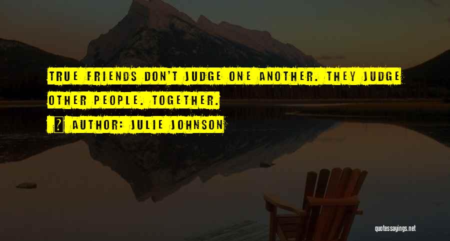 Friends Should Not Judge Quotes By Julie Johnson