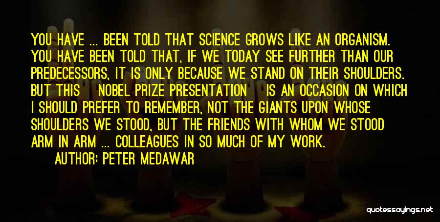 Friends Shoulders Quotes By Peter Medawar