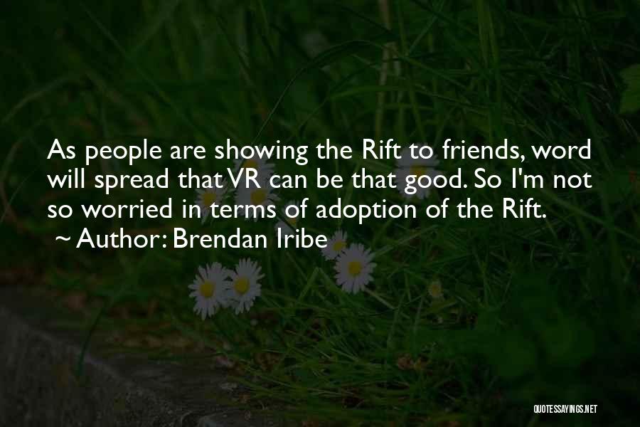 Friends Showing Up Quotes By Brendan Iribe