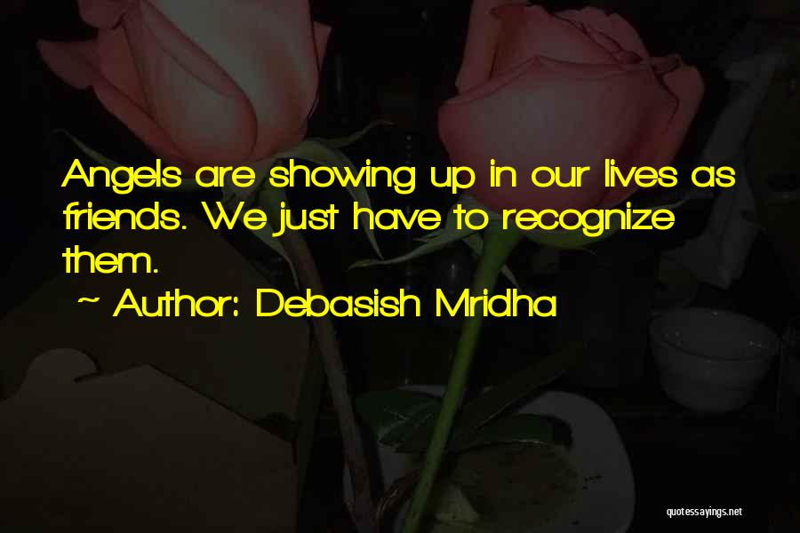 Friends Showing Up Quotes By Debasish Mridha