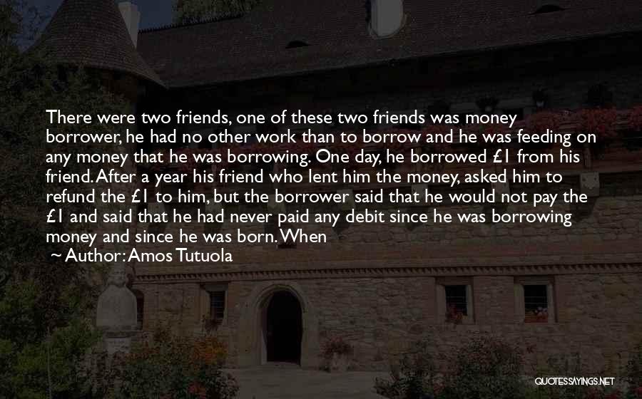 Friends Since Day One Quotes By Amos Tutuola