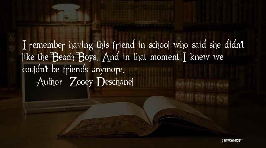 Friends Since School Quotes By Zooey Deschanel