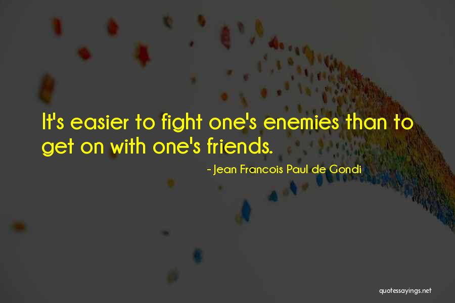 Friends Sometimes Fight Quotes By Jean Francois Paul De Gondi Friends Sometimes Fight Quotes By Jean Francois Paul De Gondi