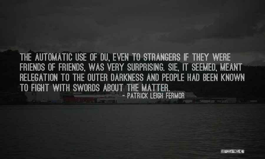 Friends Sometimes Fight Quotes By Patrick Leigh Fermor