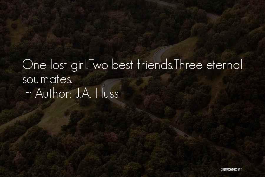 Friends Soulmates Quotes By J.A. Huss