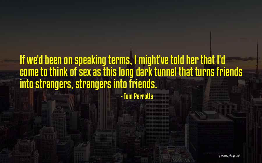 Friends Strangers Quotes By Tom Perrotta Friends Strangers Quotes By Tom Perrotta