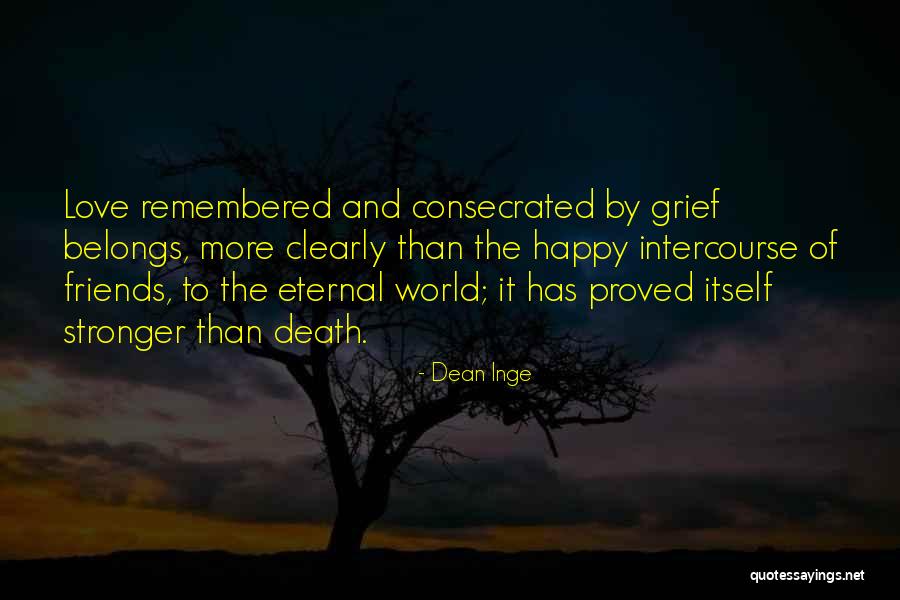 Friends Stronger Quotes By Dean Inge Friends Stronger Quotes By Dean Inge
