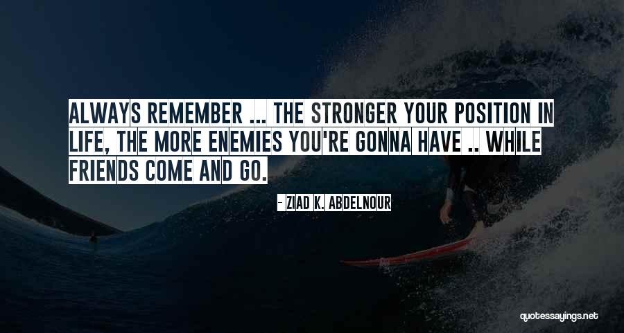 Friends Stronger Quotes By Ziad K. Abdelnour Friends Stronger Quotes By Ziad K. Abdelnour