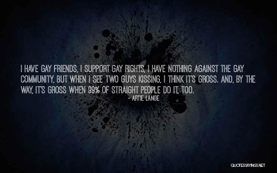 Friends Support Each Other Quotes By Artie Lange Friends Support Each Other Quotes By Artie Lange