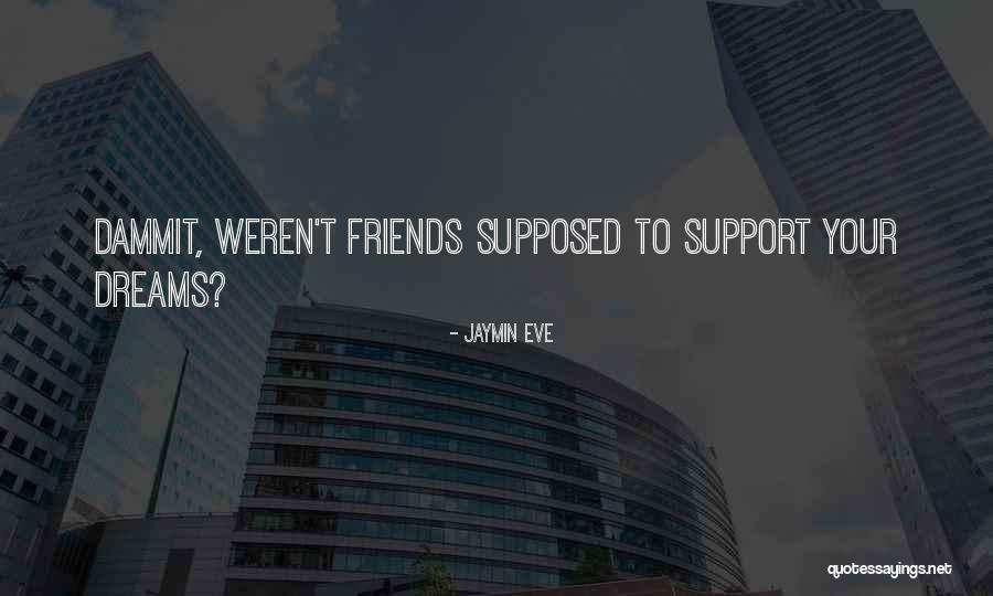 Friends Support Each Other Quotes By Jaymin Eve Friends Support Each Other Quotes By Jaymin Eve