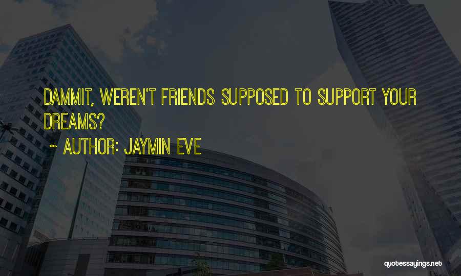 Friends Support Quotes By Jaymin Eve