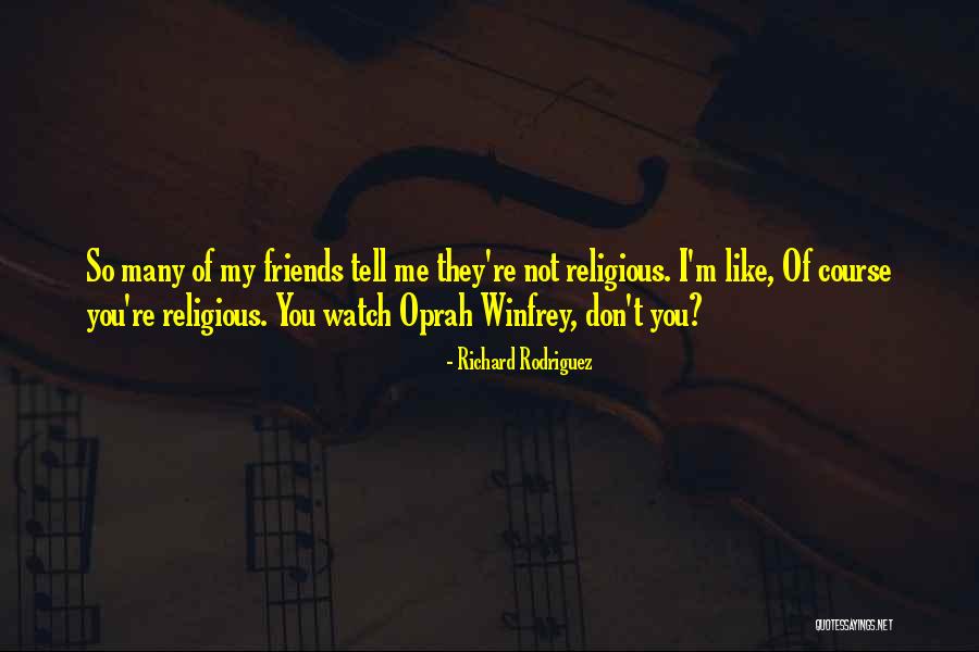 Friends T.v Quotes By Richard Rodriguez Friends T.v Quotes By Richard Rodriguez