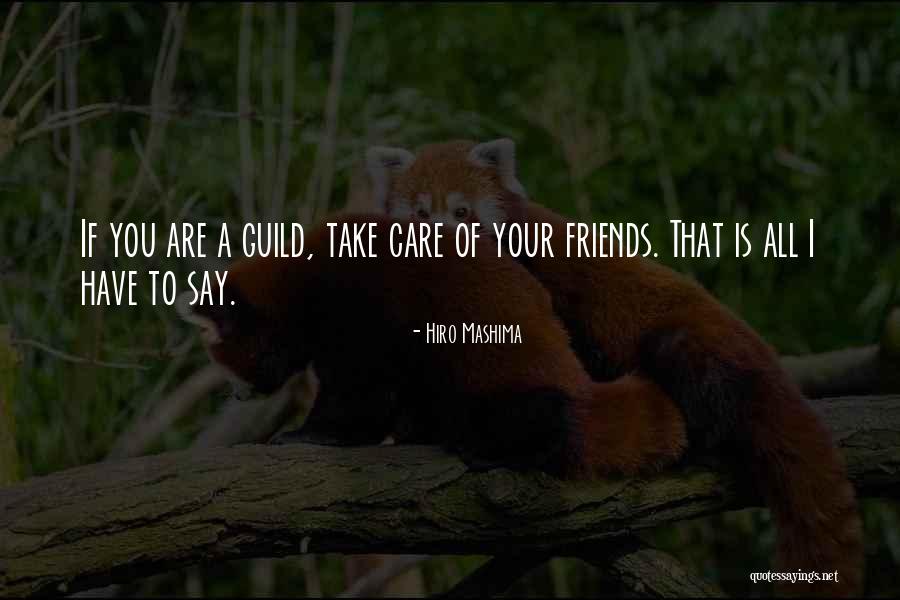 Friends Take Care Quotes By Hiro Mashima Friends Take Care Quotes By Hiro Mashima