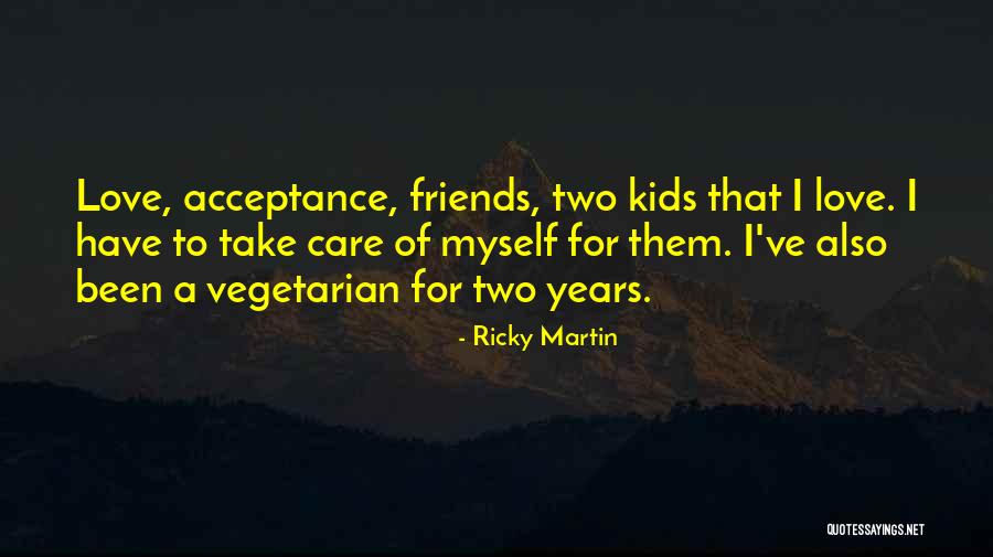 Friends Take Care Quotes By Ricky Martin Friends Take Care Quotes By Ricky Martin