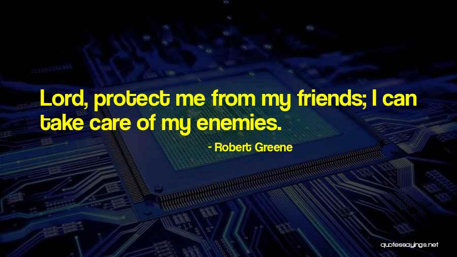 Friends Take Care Quotes By Robert Greene Friends Take Care Quotes By Robert Greene