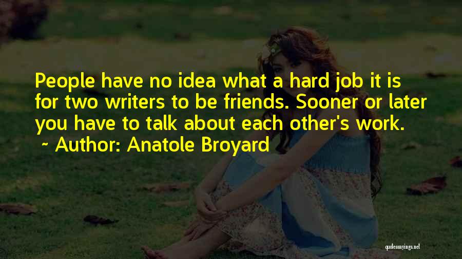 Friends Talk About You Quotes By Anatole Broyard