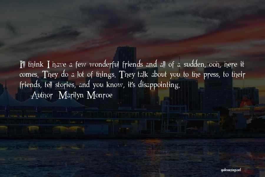 Friends Talk About You Quotes By Marilyn Monroe
