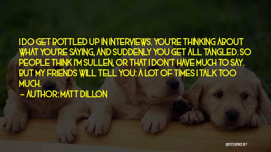Friends Talk About You Quotes By Matt Dillon