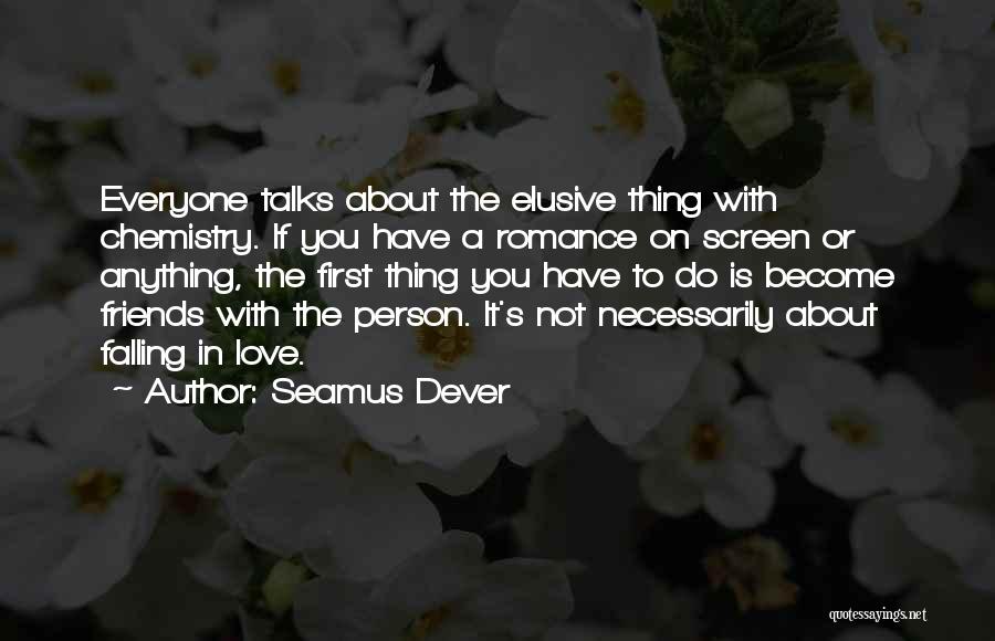 Friends Talks Quotes By Seamus Dever
