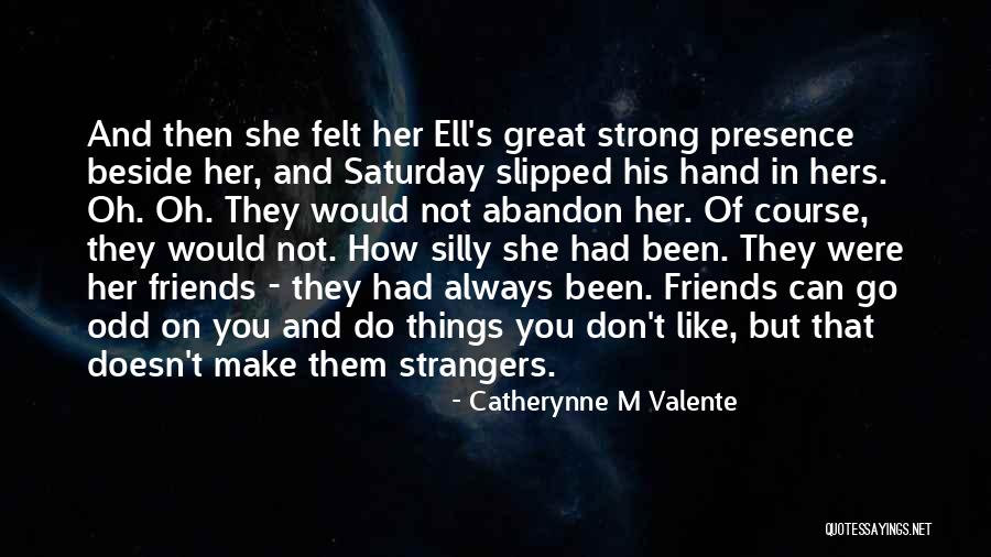 Friends That Abandon You Quotes By Catherynne M Valente Friends That Abandon You Quotes By Catherynne M Valente