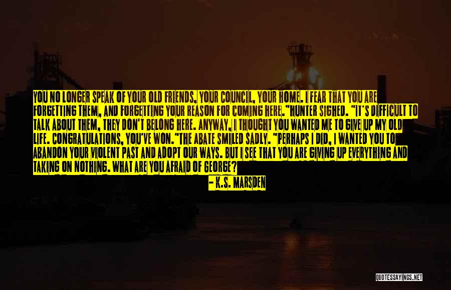 Friends That Abandon You Quotes By K.S. Marsden Friends That Abandon You Quotes By K.S. Marsden