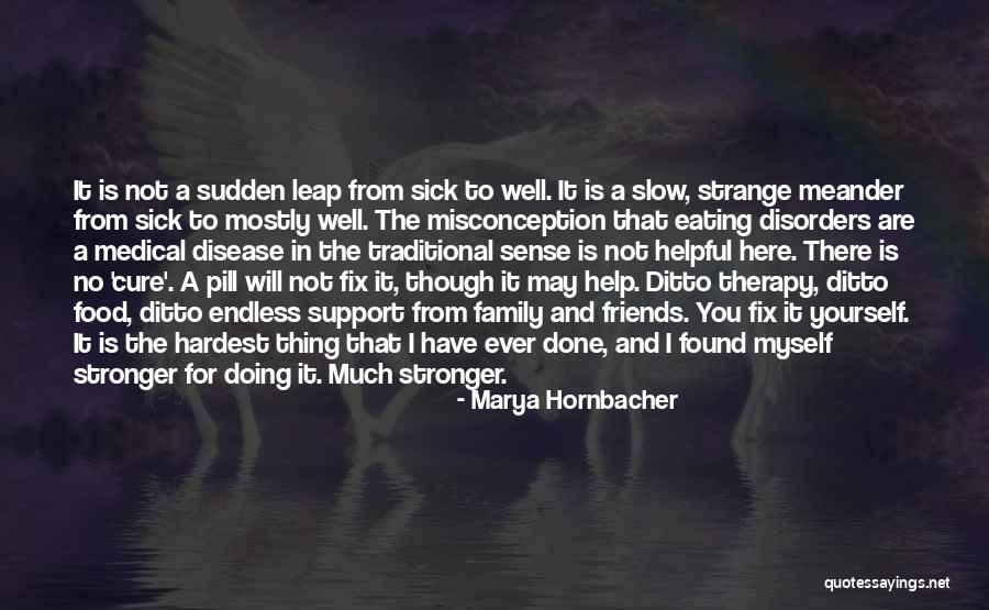 Friends That Are Not There For You Quotes By Marya Hornbacher Friends That Are Not There For You Quotes By Marya Hornbacher