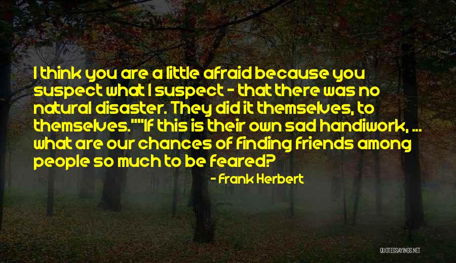 Friends That Are There Quotes By Frank Herbert Friends That Are There Quotes By Frank Herbert