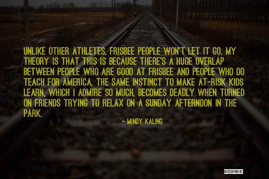 Friends That Are There Quotes By Mindy Kaling Friends That Are There Quotes By Mindy Kaling