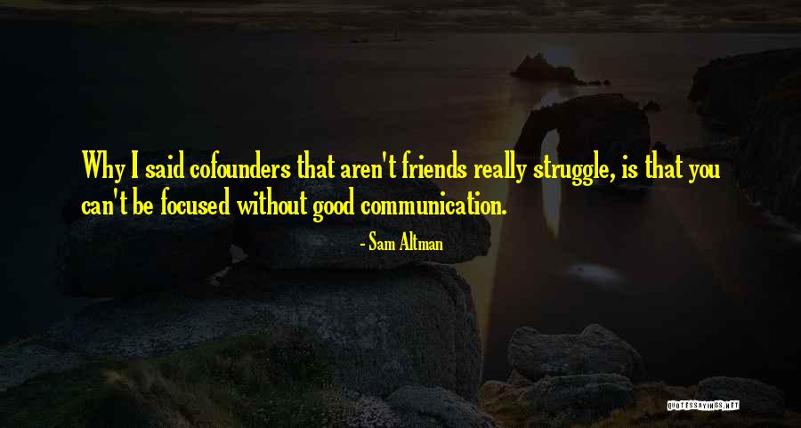 Friends That Aren't Really Friends Quotes By Sam Altman Friends That Aren't Really Friends Quotes By Sam Altman