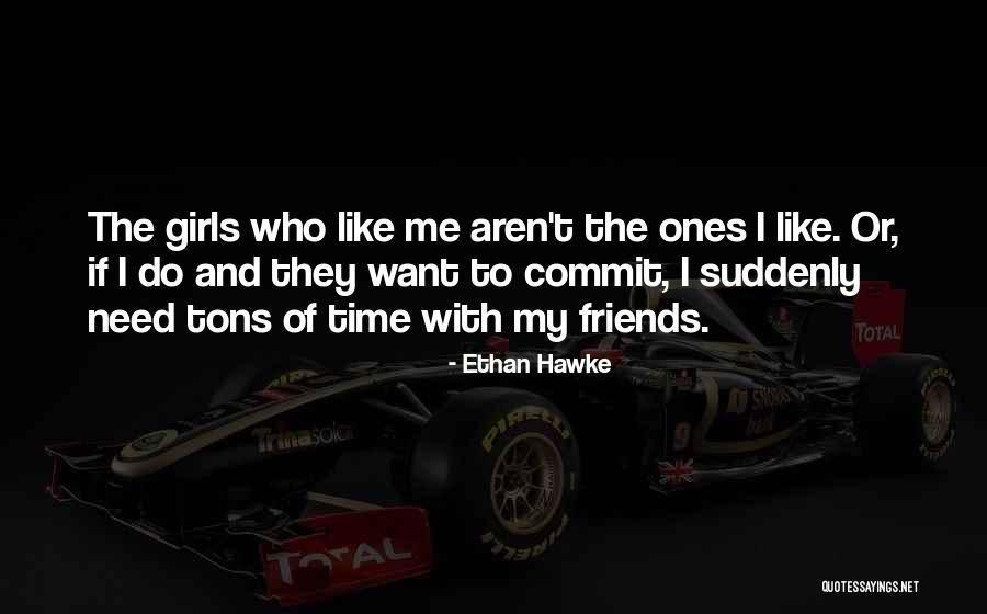 Friends That Aren't Really Your Friends Quotes By Ethan Hawke Friends That Aren't Really Your Friends Quotes By Ethan Hawke