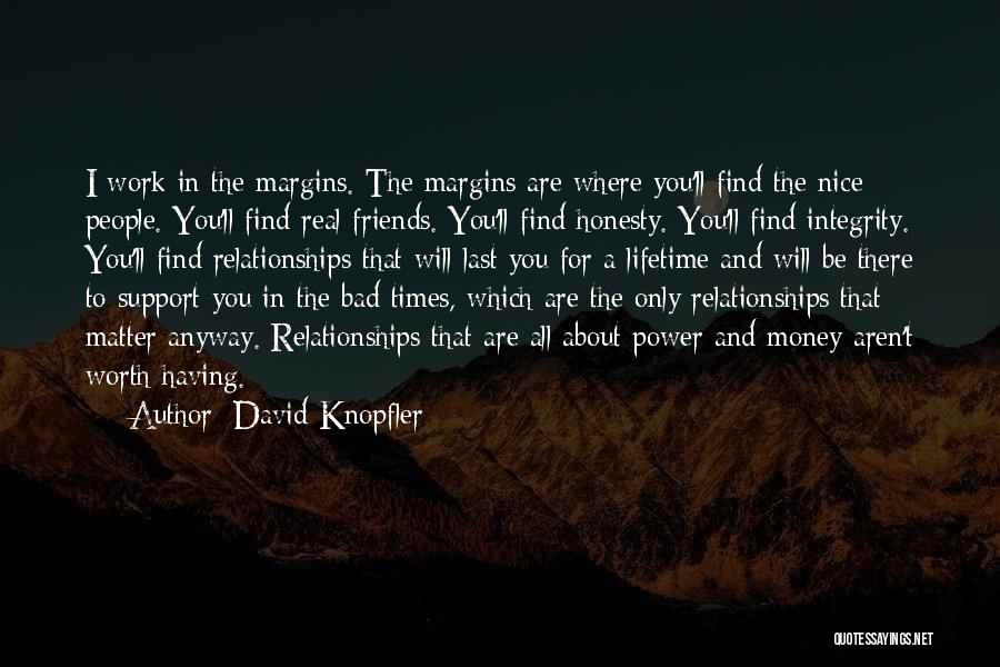 Friends That Aren't Worth It Quotes By David Knopfler