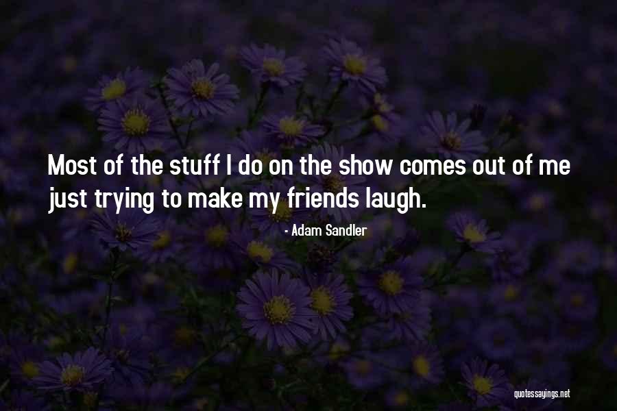 Friends That Can Make You Laugh Quotes By Adam Sandler