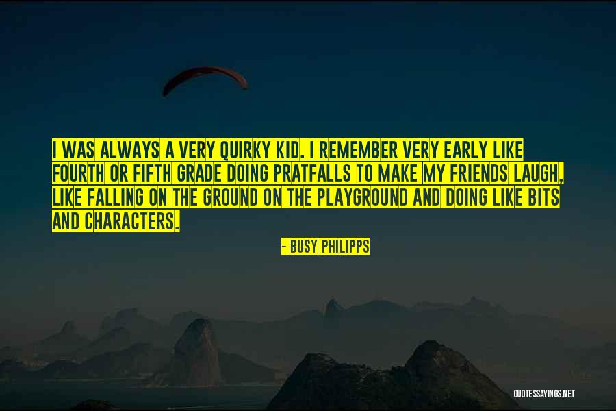 Friends That Can Make You Laugh Quotes By Busy Philipps