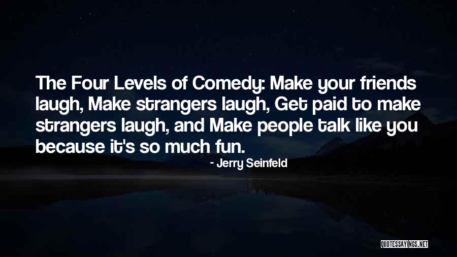 Friends That Can Make You Laugh Quotes By Jerry Seinfeld