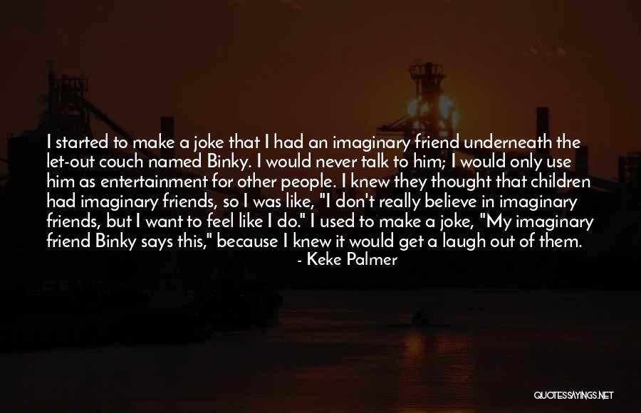 Friends That Can Make You Laugh Quotes By Keke Palmer