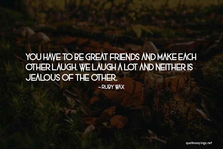 Friends That Can Make You Laugh Quotes By Ruby Wax