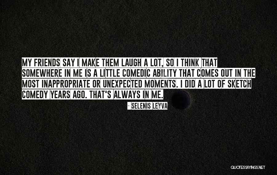 Friends That Can Make You Laugh Quotes By Selenis Leyva