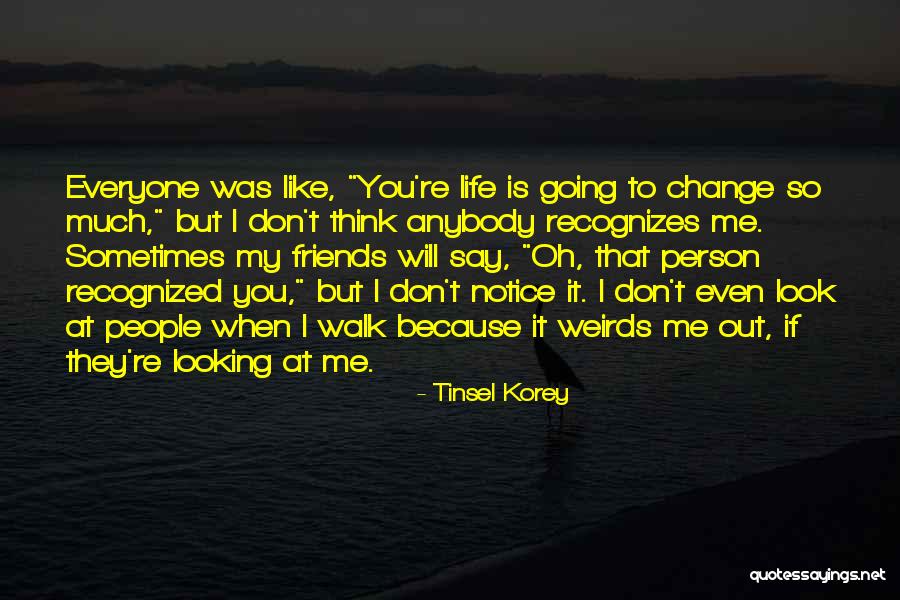 Friends That Change Your Life Quotes By Tinsel Korey